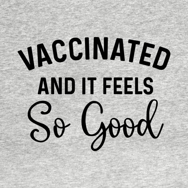 Vaccinated and it Feels So Good coronavirus by Natural 20 Shirts